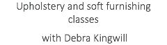 Upholstery and soft furnishing classes with Debra Kingwill