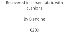 Recovered in Larsen fabric with cushions By Blandine €200